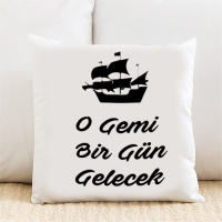 O Gemi Bir Gün Gelecek Kişiye Özel Yastık Kılıfı Pi236